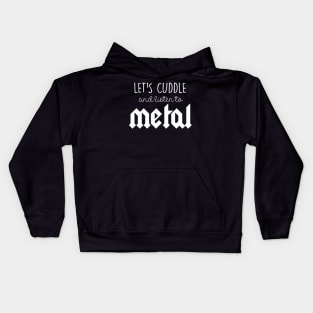 Let's cuddle and listen to metal Kids Hoodie